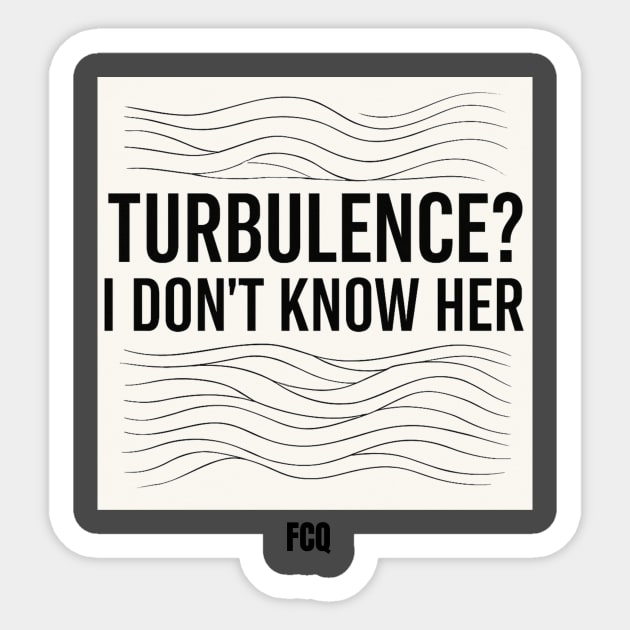 Turbulence I Don't Know Her Sticker by FirstClassQueen